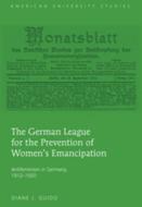The German League for the Prevention of Women's Emancipation di Diane J. Guido edito da Lang, Peter