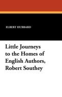 Little Journeys to the Homes of English Authors, Robert Southey di Elbert Hubbard edito da Wildside Press