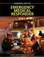 Essentials for the Emergency Medical Responder di Joseph A. (Joseph a. Grafft) Grafft, Katherine Kuzma Grafft edito da Cengage Learning