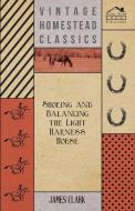 Shoeing And Balancing The Light Harness Horse di James Clark edito da Lyon Press