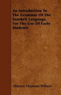An Introduction to the Grammar of the Sanskrit Language, for the Use of Early Students di Horace Hayman Wilson edito da READ BOOKS