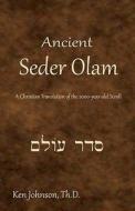 Ancient Seder Olam: A Christian Translation of the 2000-Year-Old Scroll di Ken Johnson Th D. edito da Createspace