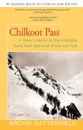 Chilkoot Pass di Archie Satterfield edito da iUniverse