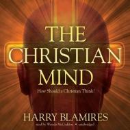 The Christian Mind: How Should a Christian Think? di Harry Blamires, Wanda McCaddon edito da Blackstone Audiobooks