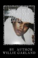 How to Be a Madam Aka Female Boss di Willie Gene Garland edito da Createspace
