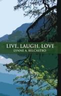 Live, Laugh, Love di Lynne a Belcastro edito da America Star Books