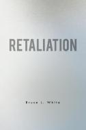 Retaliation di Bruce L. White edito da Xlibris