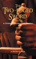 The Two-Edged Sword: A Story of Alpha and Omega di Marilyn K. Olson edito da AUTHORHOUSE