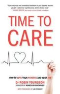 Time to Care: How to Love Your Patients and Your Job di Robin Youngson, Dr Robin Youngson edito da Createspace