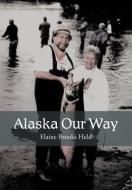 Alaska Our Way di Elaine Brooks Held edito da Xlibris