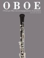 Oboe: 4 Pezzi Per Oboe Con Accompagnamento Di Pianoforte di Javier Marco edito da Createspace