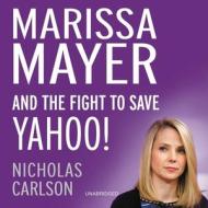 Marissa Mayer and the Fight to Save Yahoo! di Nicholas Carlson edito da Blackstone Audiobooks