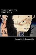 The Yotsuya Kwaidan: Tales of the Tokugawa I di James S. De Benneville edito da Createspace