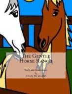 The Gentle Horse Ranch di Camy De Mario edito da Createspace