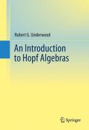 An Introduction to Hopf Algebras di Robert G. Underwood edito da Springer New York