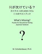 What's Missing? Puzzles for Educational Testing: Japanese Testbook di M. Schottenbauer edito da Createspace