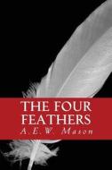 The Four Feathers di A. E. W. Mason edito da Createspace Independent Publishing Platform