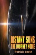 Distant Suns - The Journey Home di Patricia Smith edito da Createspace