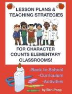 Lesson Plans & Teaching Strategies for Character Counts Elementary Classrooms di Ben Popp edito da Createspace