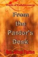From the Pastor's Desk: A Collection of Biblical Discipleship Teachings di Rev Alfred Flatten edito da Createspace