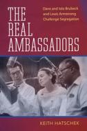 The Real Ambassadors di Keith Hatschek edito da University Press Of Mississippi