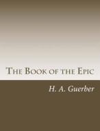 The Book of the Epic di H. a. Guerber edito da Createspace