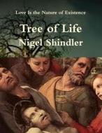 Tree of Life: Love Is the Nature of Existence di Nigel Shindler Ph. D. edito da Createspace