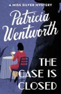 The Case Is Closed di Patricia Wentworth edito da OPEN ROAD MEDIA MYSTERY & THRI