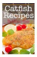 Catfish Recipes: The Ultimate Guide di Johanna Davidson edito da Createspace