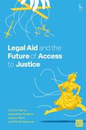 Legal Aid and the Future of Access to Justice di Catrina Denvir, Jacqueline Kinghan, Jessica Mant, Daniel Newman edito da Bloomsbury Academic