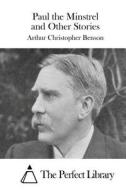 Paul the Minstrel and Other Stories di Arthur Christopher Benson edito da Createspace