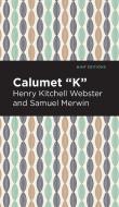 Calumet K di Henry Kitchell Webster, Samuel Merwin edito da MINT ED