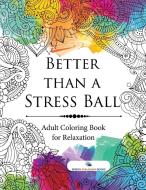 Better than a Stress Ball di Speedy Publishing edito da Speedy Publishing