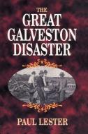 Great Galveston Disaster, The di Paul Lester edito da Pelican Publishing Company