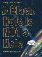 A Black Hole Is Not A Hole di Carolyn Cinami DeCristofano, Michael Carroll edito da Charlesbridge Publishing,U.S.