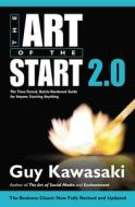 The Art of the Start 2.0: The Time-Tested, Battle-Hardened Guide for Anyone Starting Anything di Guy Kawasaki edito da PORTFOLIO