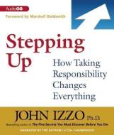 Stepping Up: How Taking Responsibility Changes Everything di John Izzo edito da Audiogo