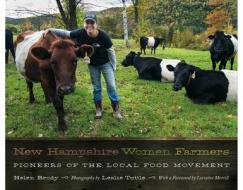 New Hampshire Women Farmers: Pioneers of the Local Food Movement di Helen Brody, Leslie Tuttle edito da UNIV PR OF NEW ENGLAND