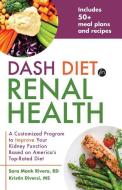 Dash Diet for Renal Health: A Customized Program to Improve Your Kidney Function Based on Americaas Top Rated Diet di Sara Monk Rivera, Kristin Diversi edito da ULYSSES PR