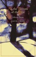 At The Bottom Of The Year di David Craig edito da Angelico Press