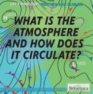 What Is the Atmosphere and How Does It Circulate? di Joe Greek edito da Rosen Education Service
