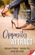 Opposites Attract: Butch/Femme Romances di Meghan O'Brien, Aurora Rey, Angie Williams edito da BOLD STROKES BOOKS