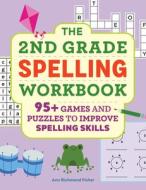 The 2nd Grade Spelling Workbook: 95+ Games and Puzzles to Improve Spelling Skills di Ann Richmond Fisher edito da ROCKRIDGE PR