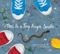 This Is a Tiny Fragile Snake di Nicholas Ruddock edito da GROUNDWOOD BOOKS