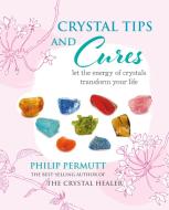 Crystal Tips and Cures di Philip Permutt edito da Ryland, Peters & Small Ltd