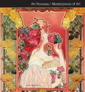 Art Nouveau Masterpieces of Art di Julian Beecroft edito da Flame Tree Publishing
