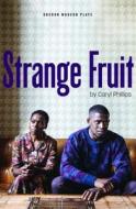 Strange Fruit di Caryl Phillips edito da Oberon Books Ltd
