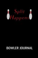 Bowler Journal: Split Happens: A Notebook for Anyone Who Loves Bowling di Publishing edito da INDEPENDENTLY PUBLISHED