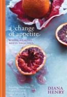 A Change of Appetite di Diana Henry edito da Octopus Publishing Group