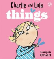Charlie And Lola: Things di Lauren Child edito da Hachette Children's Group